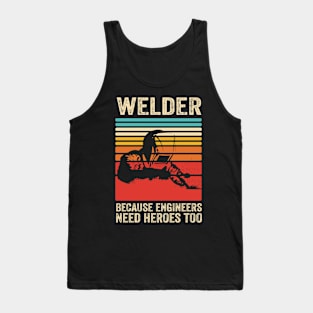 Welder Because Engineers Need Heroes Funny Welding Tank Top